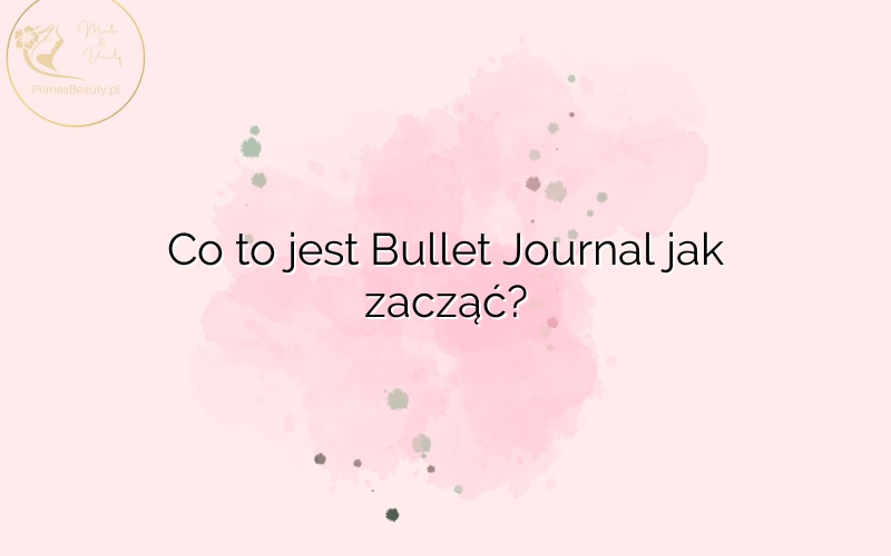 Co to jest Bullet Journal jak zacząć?