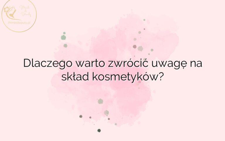 Dlaczego warto zwrócić uwagę na skład kosmetyków?