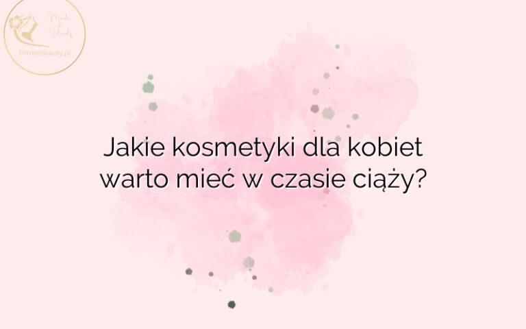 Jakie kosmetyki dla kobiet warto mieć w czasie ciąży?
